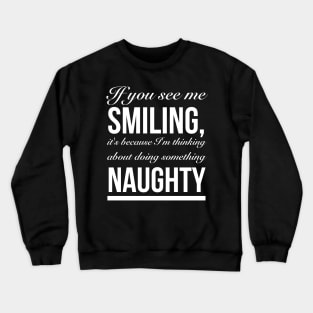 Doing Something Naughty, Smiling, Dirty Sex Joke Crewneck Sweatshirt